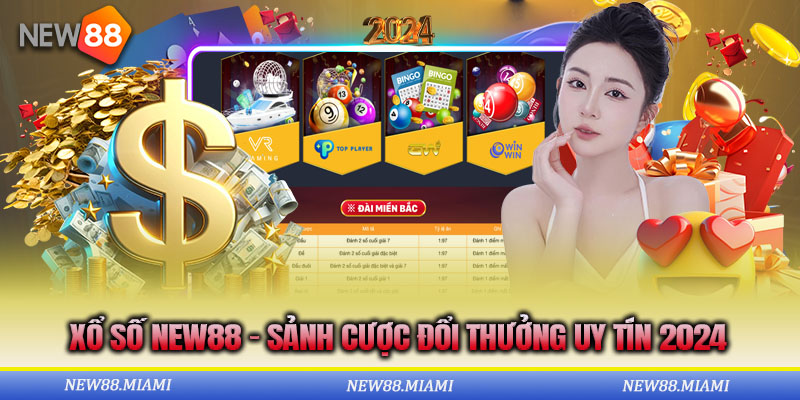 Xổ Số New88 - Sảnh Cược Đổi Thưởng Uy Tín 2024