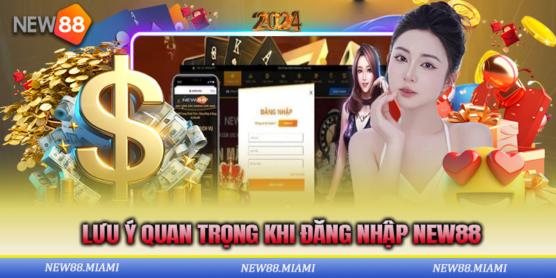Lưu ý cần nắm rõ khi thực hiện đăng nhập New88