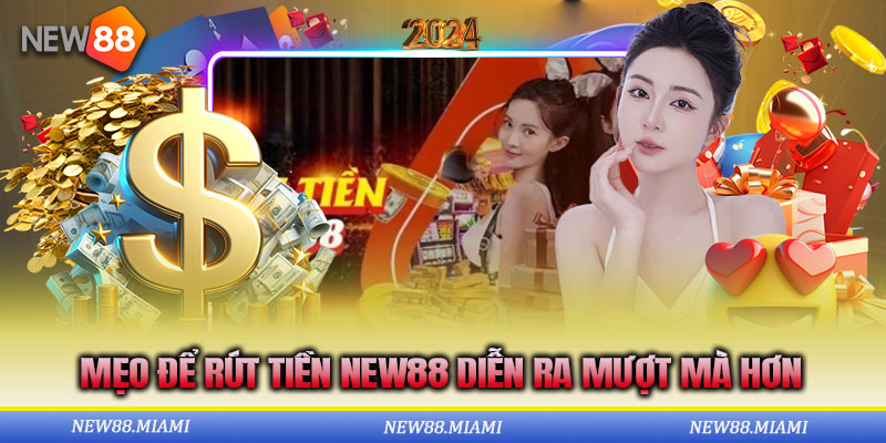 Những mẹo rút tiền New88 tối ưu thời gian xử lý