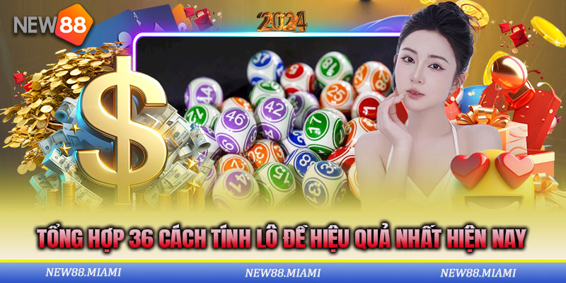 Bật mí những cách tính lô đề thắng lớn dành cho người chơi