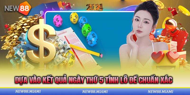 Cách tính lô đề dựa vào kết quả xổ số ngày thứ 5 thắng lớn