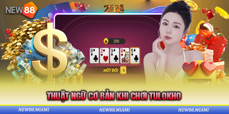 Hướng dẫn cách chơi tiến lên tulokho đơn giản khi đã biết các thuật ngữ cơ bản