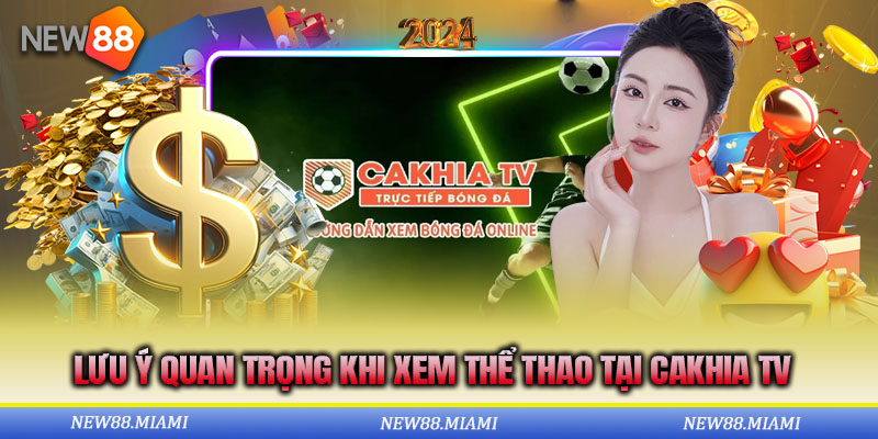 Lưu ý quan trọng khi xem thể thao tại Cakhia Tv