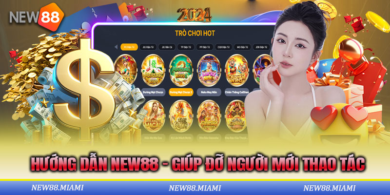 Hướng Dẫn New88 - Giúp Đỡ Người Mới Những Thao Tác Cơ Bản