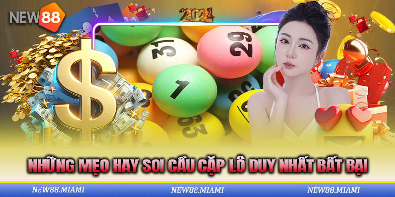 Tổng hợp kinh nghiệm soi cầu cặp lô duy nhất thắng lớn