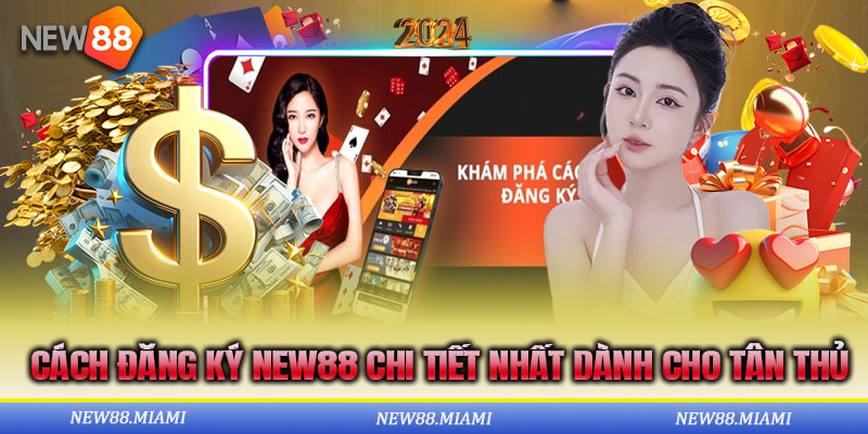 Hướng dẫn cụ thể từng bước đăng ký New88 cho tân thủ