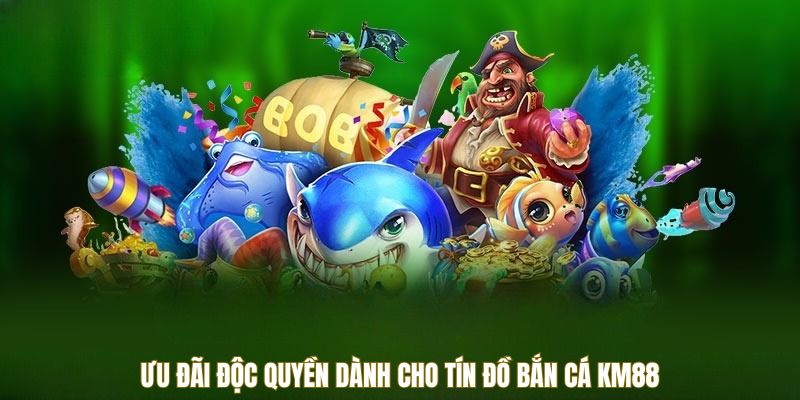 Khám phá bắn cá KM88