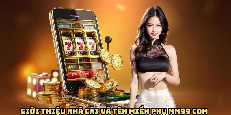 kham-pha-nha-cai-mm99-com-va-ten-mien-phu